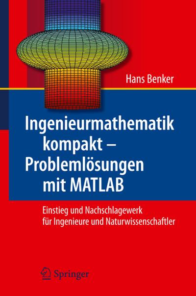 Ingenieurmathematik kompakt ¿ Problemlösungen mit MATLAB : Einstieg und Nachschlagewerk für Ingenieure und Naturwissenschaftler - Hans Benker