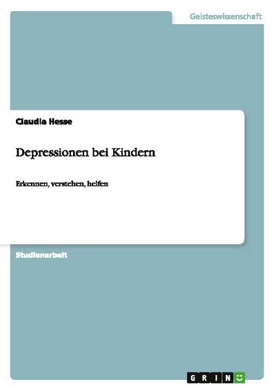 Depressionen bei Kindern : Erkennen, verstehen, helfen - Claudia Hesse