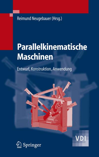 Parallelkinematische Maschinen : Entwurf, Konstruktion, Anwendung - Reimund Neugebauer