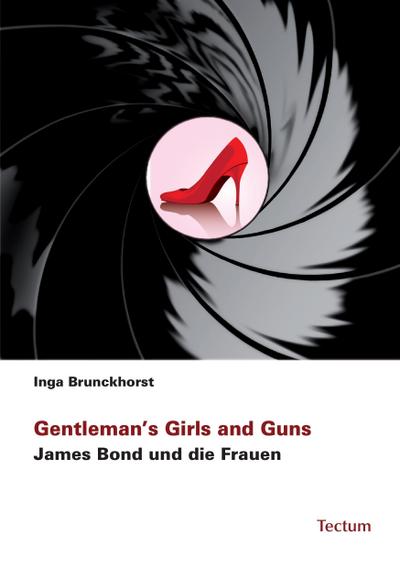Gentleman's Girls and Guns : James Bond und die Frauen - Inga Brunckhorst