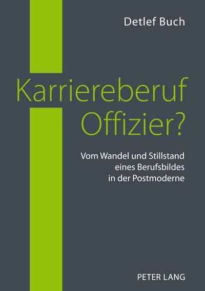 Karriereberuf Offizier? : Vom Wandel und Stillstand eines Berufsbildes in der Postmoderne - Detlef Buch