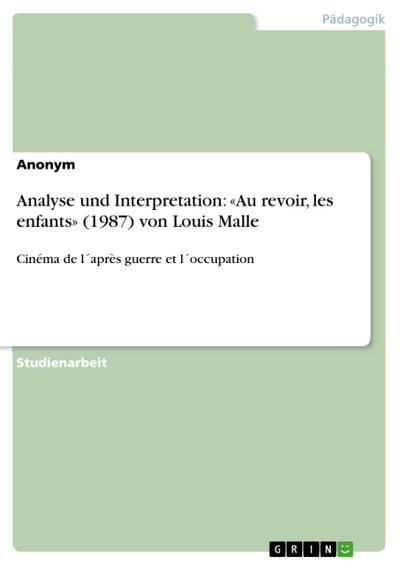 Analyse und Interpretation: «Au revoir, les enfants» (1987) von Louis Malle : Cinéma de l après guerre et l occupation - Anonym