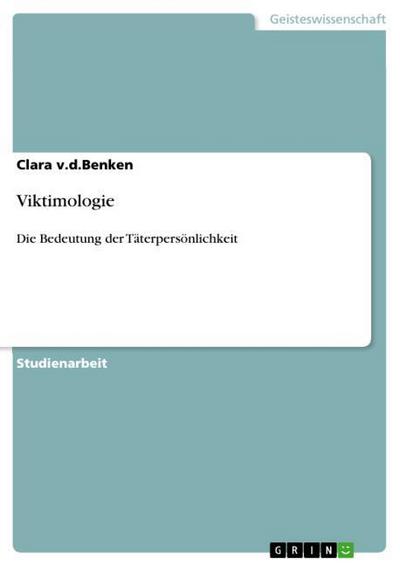 Viktimologie : Die Bedeutung der Täterpersönlichkeit - Clara V. D. Benken