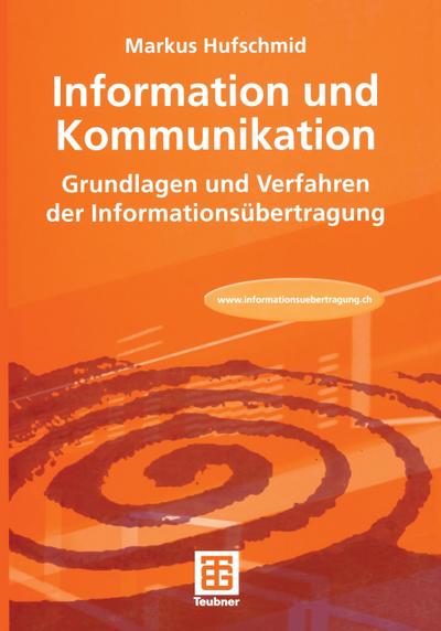 Information und Kommunikation : Grundlagen und Verfahren der Informationsübertragung - Markus Hufschmid