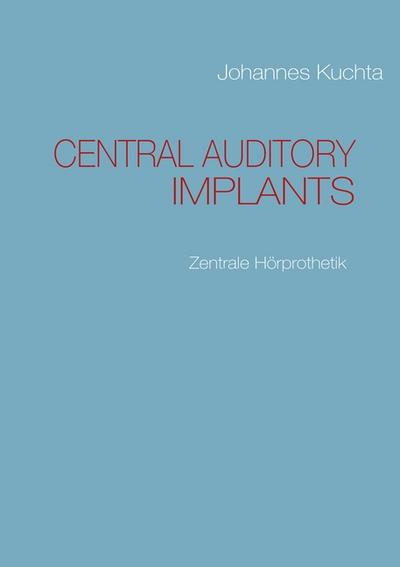 CENTRAL AUDITORY IMPLANTS : Zentrale Hörprothetik - Johannes Kuchta