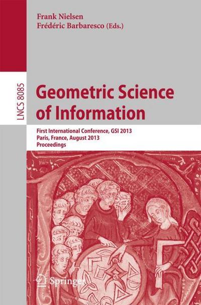 Geometric Science of Information : First International Conference, GSI 2013, Paris, France, August 28-30, 2013, Proceedings - Frédéric Barbaresco