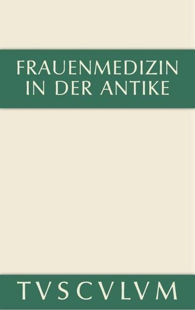 Frauenmedizin in der Antike : Griechisch-lateinisch-deutsch - Ulrich Huttner
