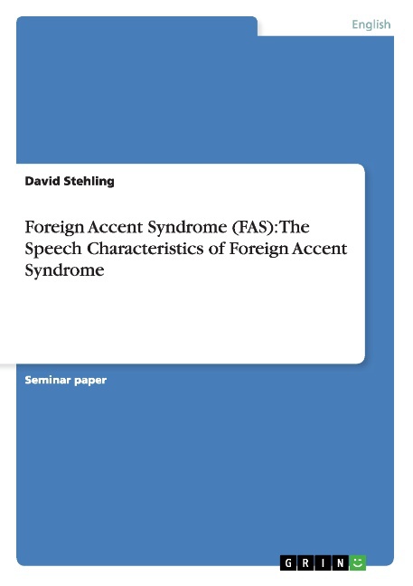 Foreign Accent Syndrome (FAS): The Speech Characteristics of Foreign Accent Syndrome - David Stehling