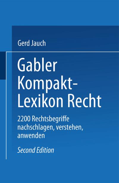 Gabler Kompakt Lexikon Recht : 2200 Begriffe nachschlagen ¿ verstehen ¿ anwenden - Gerd Jauch