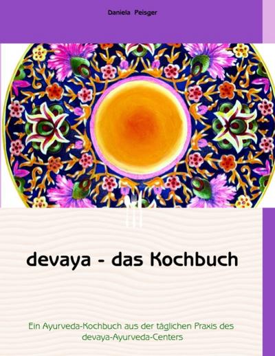 devaya - das Kochbuch - Daniela Peisger