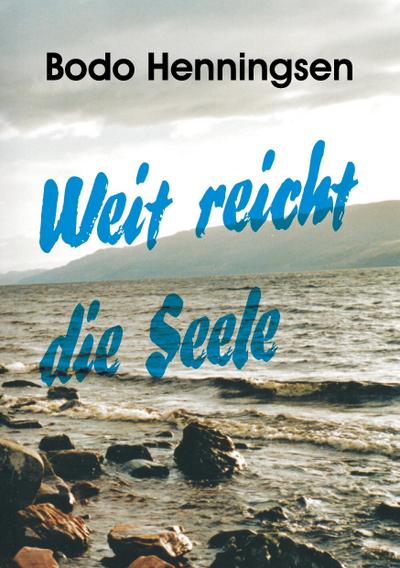 Weit reicht die Seele - Bodo Henningsen