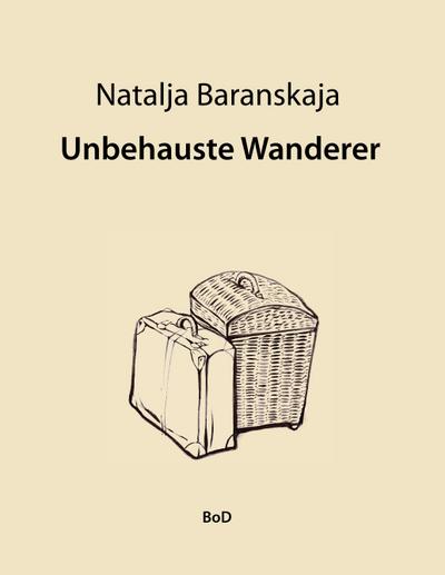 Unbehauste Wanderer - Natalja Baranskaja