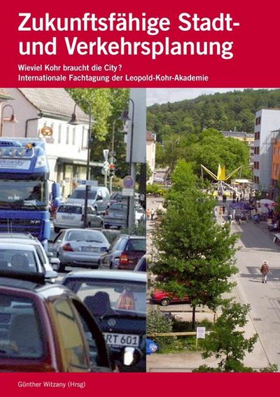 Zukunftsfähige Stadt- und Verkehrsplanung : Wieviel Kohr braucht die City? - Günther Witzany