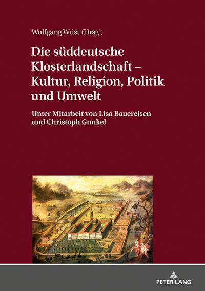 Die süddeutsche Klosterlandschaft ¿ Kultur, Religion, Politik und Umwelt : Unter Mitarbeit von Lisa Bauereisen und Christoph Gunkel - Wolfgang Wüst