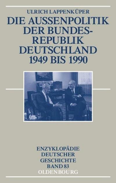 Die Außenpolitik der Bundesrepublik Deutschland 1949 bis 1990 - Ulrich Lappenküper