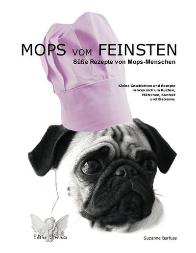 MOPS VOM FEINSTEN : Süße Rezepte von Mops-Menschen - Suzanne Barfuss