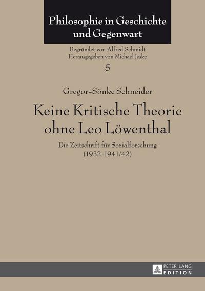 Keine Kritische Theorie ohne Leo Löwenthal : Die Zeitschrift für Sozialforschung (1932-1941/42)- Mit einem Vorwort von Peter-Erwin Jansen - Gregor-Sönke Schneider