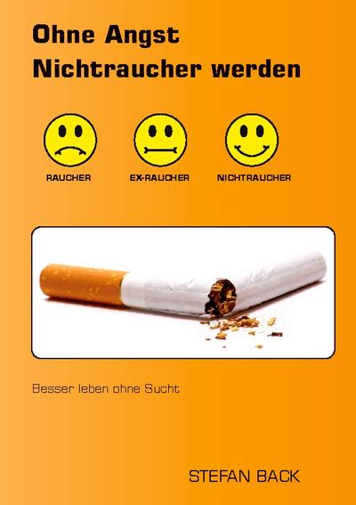 Ohne Angst Nichtraucher werden : Besser leben ohne Sucht - Stefan Back