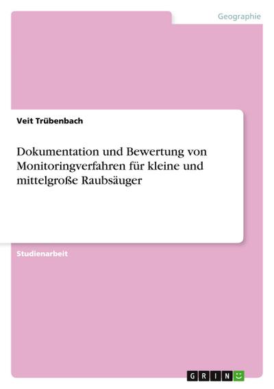 Dokumentation und Bewertung von Monitoringverfahren für kleine und mittelgroße Raubsäuger - Veit Trübenbach