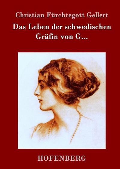 Das Leben der schwedischen Gräfin von G. - Christian Fürchtegott Gellert