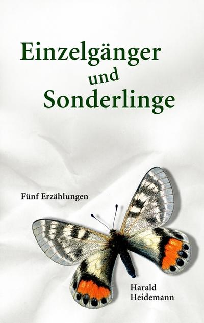 Einzelgänger und Sonderlinge : Fünf Erzählungen - Harald Heidemann