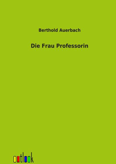 Die Frau Professorin - Berthold Auerbach