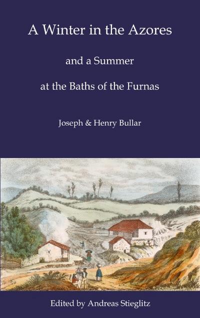 A Winter in the Azores : and a Summer at the Baths of Furnas - Andreas Stieglitz