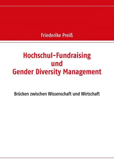 Hochschul-Fundraising und Gender Diversity Management : Brücken zwischen Wissenschaft und Wirtschaft - Friederike Preiß