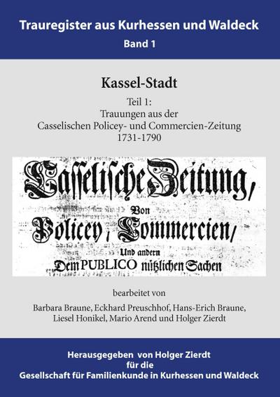 Kassel-Stadt : Trauungen aus der Casselischen Policey- und Commercien-Zeitung 1731-1790 - Barbara Braune