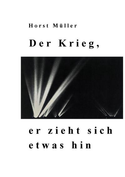 Der Krieg, er zieht sich etwas hin - Horst Müller