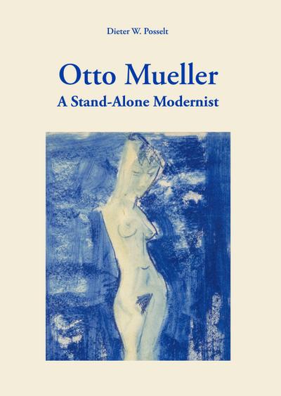Otto Mueller : A Stand-Alone Modernist - Dieter W. Posselt