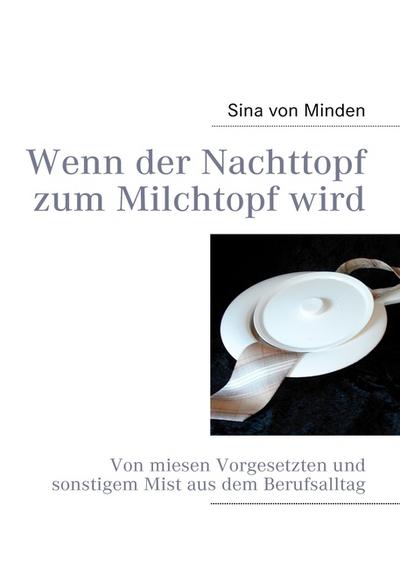 Wenn der Nachttopf zum Milchtopf wird - Sina von Minden