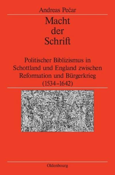 Macht der Schrift : Politischer Biblizismus in Schottland und England zwischen Reformation und Bürgerkrieg (1534-1642) - Andreas Pecar