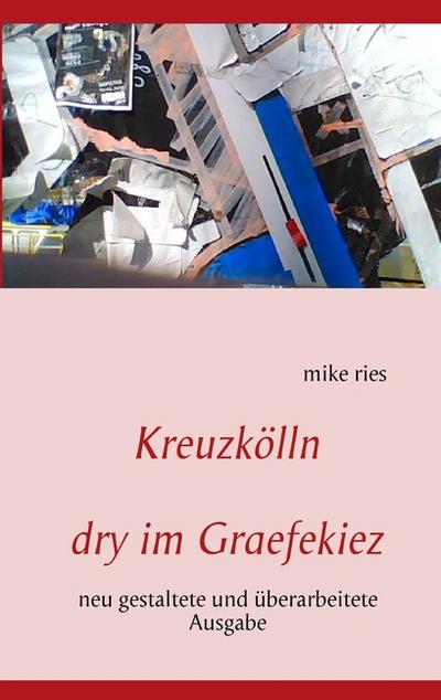 Kreuzkölln : dry im Graefekiez - Mike Ries