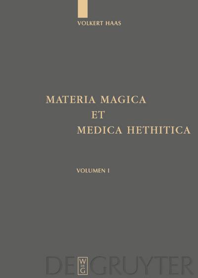 Materia Magica et Medica Hethitica : Ein Beitrag zur Heilkunde im Alten Orient - Volkert Haas