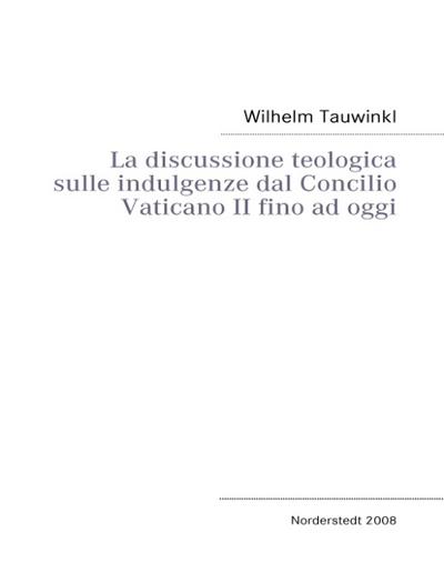 La discussione teologica sulle indulgenze dal Concilio Vaticano II fino ad oggi - Wilhelm Tauwinkl