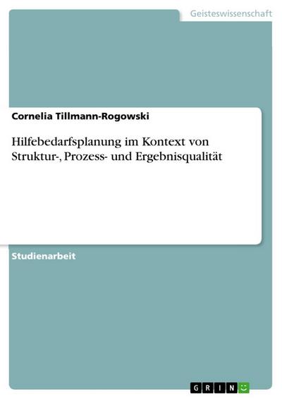 Hilfebedarfsplanung im Kontext von Struktur-, Prozess- und Ergebnisqualität - Cornelia Tillmann-Rogowski