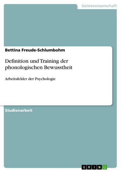 Definition und Training der phonologischen Bewusstheit : Arbeitsfelder der Psychologie - Bettina Freude-Schlumbohm