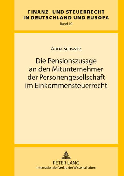 Die Pensionszusage an den Mitunternehmer der Personengesellschaft im Einkommensteuerrecht - Anna Schwarz