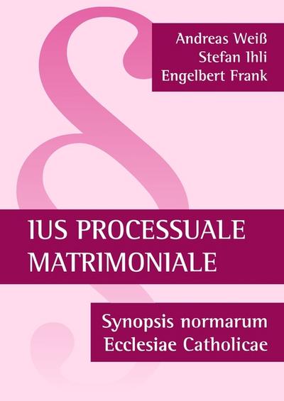 Ius processuale matrimoniale : Synopsis normarum Ecclesiae Catholicae - Andreas Weiß