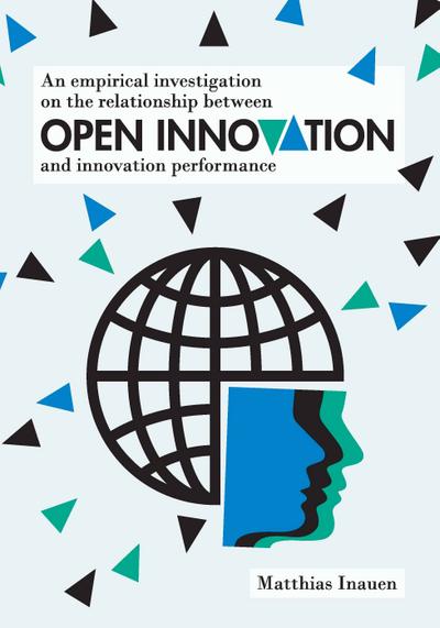 An empirical investigation on the relationship between open innovation and innovation performance - Matthias Inauen