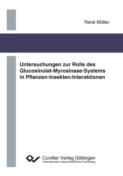 Untersuchungen zur Rolle des Glucosinolat- Myrosinase-Systems in Pflanzen-Insekten- Interaktionen - René Müller