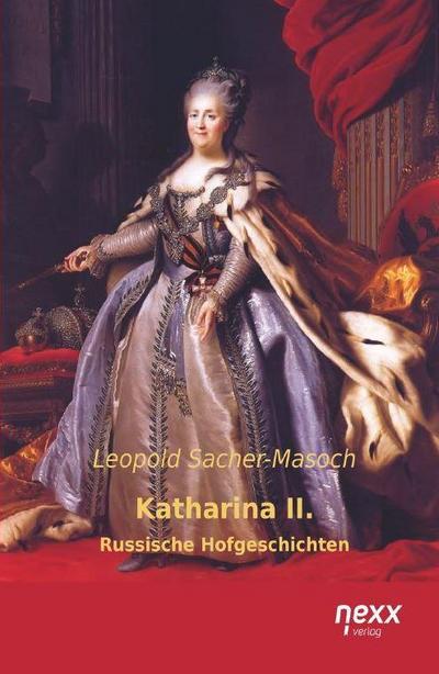 Katharina II. : Russische Hofgeschichten - Leopold Sacher-Masoch