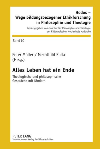 Alles Leben hat ein Ende : Theologische und philosophische Gespräche mit Kindern - Mechthild Ralla