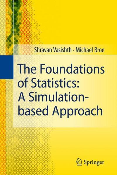 The Foundations of Statistics: A Simulation-based Approach - Michael Broe