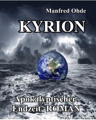 Kyrion - Apokalyptischer Endzeit - Roman - Manfred Ohde