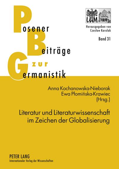 Literatur und Literaturwissenschaft im Zeichen der Globalisierung : Themen ¿ Methoden ¿ Herausforderungen - Ewa Plominska-Krawiec
