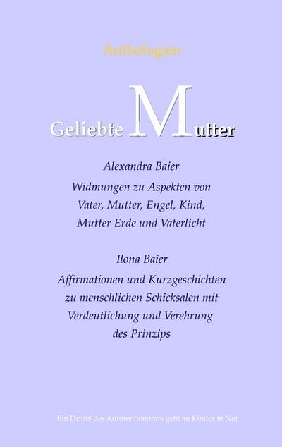 Geliebte Mutter, Geliebter Vater : Anthologien / Widmungen - Ilona Baier