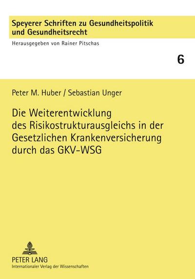Die Weiterentwicklung des Risikostrukturausgleichs in der Gesetzlichen Krankenversicherung durch das GKV-WSG : Verfassungs-, verwaltungs- und sozialrechtliche Anforderungen - Sebastian Unger