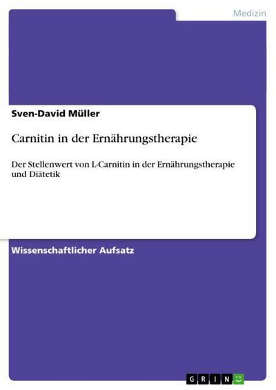 Carnitin in der Ernährungstherapie : Der Stellenwert von L-Carnitin in der Ernährungstherapie und Diätetik - Sven-David Müller